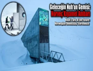 Kıyamet Ambarı Svalbard Tohum Deposu Nedir? Dünyanın Geleceği Burada Saklanıyor!