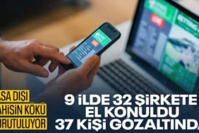 9 İlde Dev Yasa Dışı Bahis Operasyonu: 30 Milyar TL Hacimli 32 Şirkete El Konuldu!