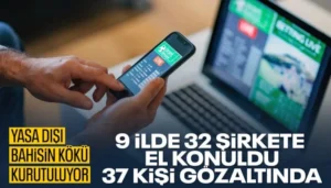 9 İlde Dev Yasa Dışı Bahis Operasyonu: 30 Milyar TL Hacimli 32 Şirkete El Konuldu!
