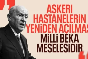Devlet Bahçeli’den Flaş Çağrı: Askeri Hastaneler Yeniden Açılmalı!