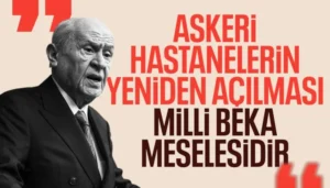 Devlet Bahçeli’den Flaş Çağrı: Askeri Hastaneler Yeniden Açılmalı!