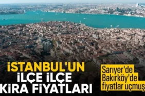 İstanbul'da Ortalama Kira 45 Bin TL Oldu: İlçe İlçe Fiyatlar