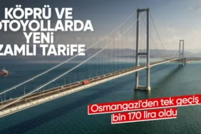 Son Dakika: Köprü ve Otoyollara Büyük Zam! Osmangazi ve Çanakkale Köprüsü Ne Kadar Oldu?