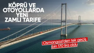 Son Dakika: Köprü ve Otoyollara Büyük Zam! Osmangazi ve Çanakkale Köprüsü Ne Kadar Oldu?