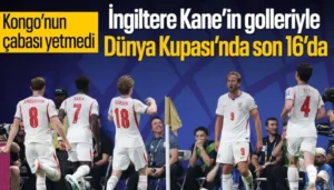 Dünya Kupası Son 32: İngiltere 2-1 Kongo Maç Özeti ve Skor