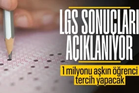 LGS Sonuçları Açıklandı: Tercihler 13-24 Temmuz'da, 3 Grupta Yapılacak