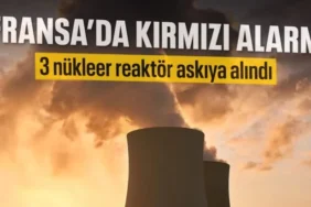 Fransa'da Kırmızı Alarm: Sıcak Hava 3 Nükleer Reaktörü Durdurdu