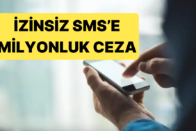 Bir Şirketin İzinsiz Gönderdiği SMS Davalık Oldu: Şirkete Bir Milyon Ceza Kesildi