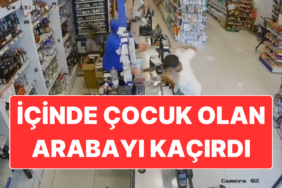 Marketten Paraları Çalan Hırsız, İçinde Çocuk Bulunan Arabayla Olay Yerinden Kaçmaya Çalıştı