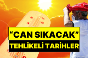 Meteoroloji Uzmanı Orhan Şen Sıcaklığın Tehlikeli Olacağı Tarihleri Açıkladı