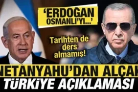 Netanyahu'dan Alçak Sözler: Erdoğan Osmanlı'yı Yeniden İnşa Etmek İstiyor İddiası