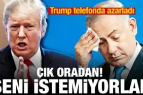Trump'tan Netanyahu'ya: "Orada Sizi İstemiyorlar"