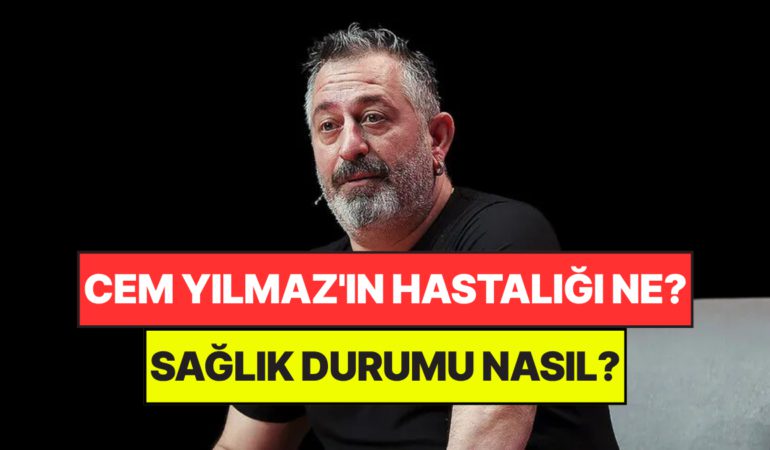 Cem Yılmaz Hastaneye Kaldırıldı: Cem Yılmaz'ın Hastalığı Ne, Sağlık Durumu Nasıl?