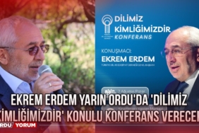 Ekrem Erdem Yarın Ordu'da 'Dilimiz Kimliğimizdir' Konulu Konferans Verecek