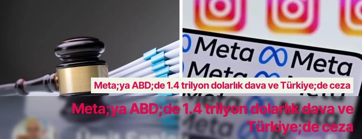 Meta;ya ABD;de 1.4 trilyon dolarlık dava ve Türkiye;de ceza
