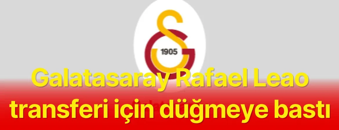 Galatasaray Rafael Leao transferi için düğmeye bastı