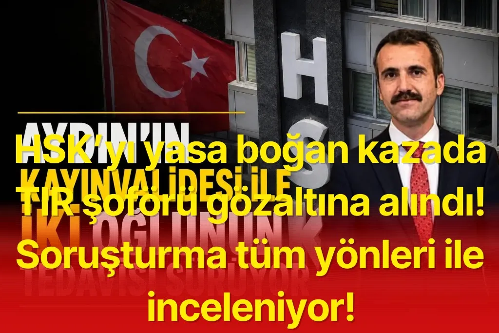 HSK’yı Yasa Boğan Kazada Sürücü Gözaltında: Soruşturma Sürüyor