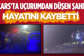 Kars'ta uçurumdan düşen şahıs hayatını kaybetti