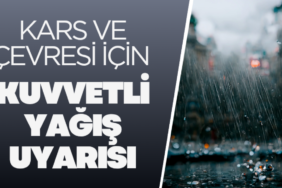 Meteorolojiden Kars ve çevresi için kuvvetli yağış uyarısı