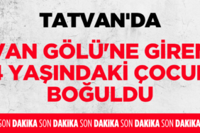 Tatvan'da Van Gölü'ne giren 4 yaşındaki çocuk boğuldu