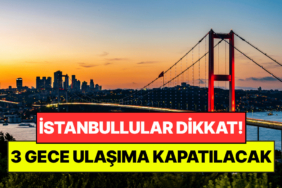 Trafiğe Çıkacaklara Dikkat: 15 Temmuz Şehitler Köprüsü 3 Gece Ulaşıma Kapatılacak