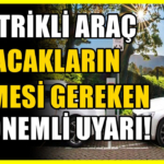 Elektrikli araç alacakların dikkat etmesi gerekiyor: Gözden kaçan 3 şey