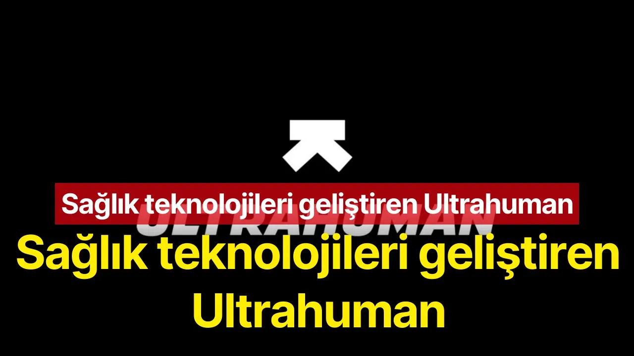 Ultrahuman 70 milyon dolar yatırım ile 365 milyon dolara ulaştı