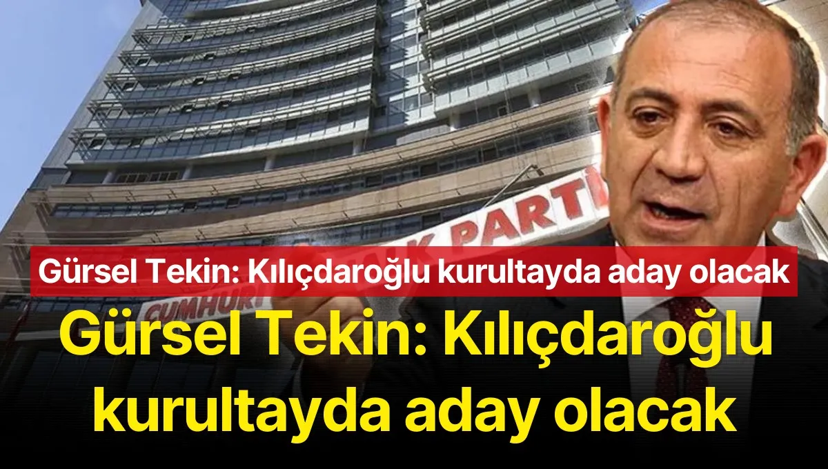 Gürsel Tekin: Kılıçdaroğlu kurultayda aday olacak