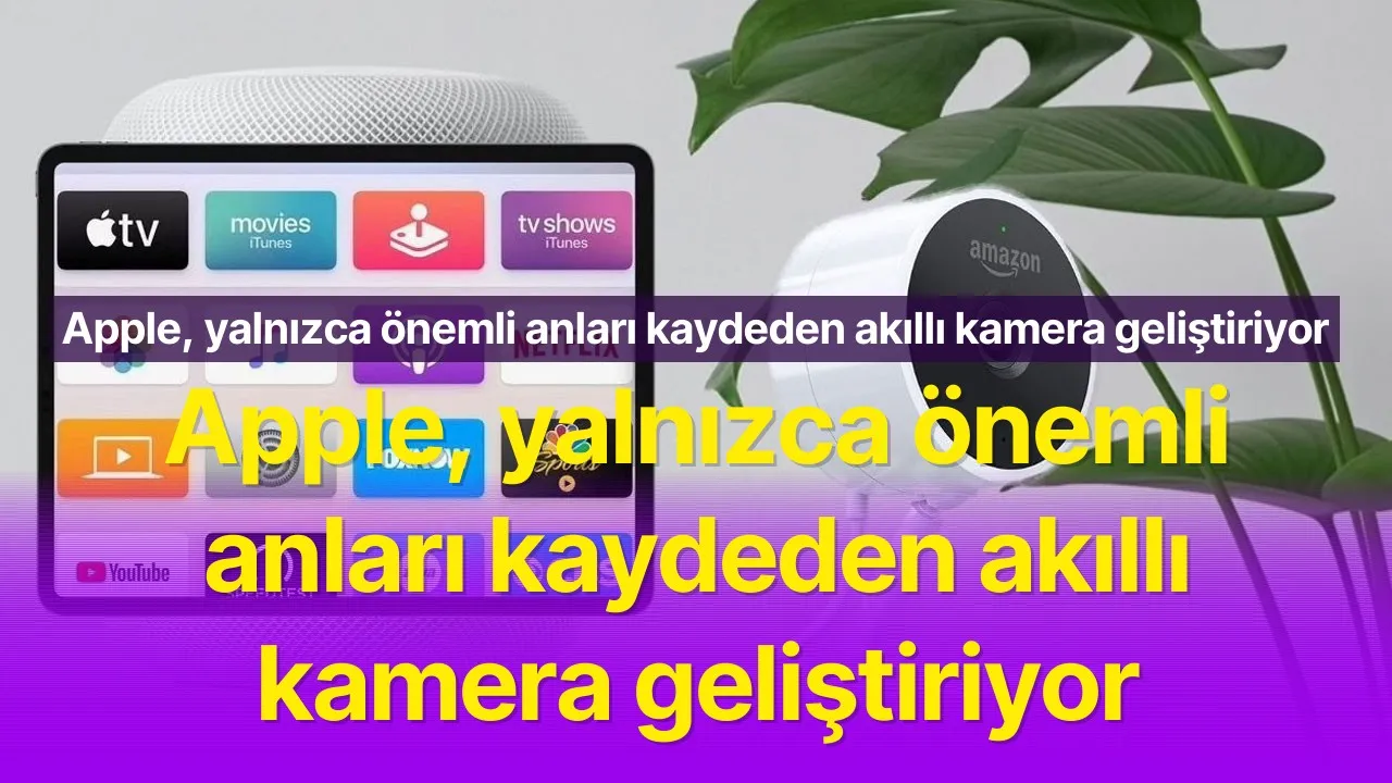Apple 2027 yılında yapay zeka destekli akıllı kamera çıkaracak