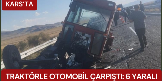 Kars’ta traktörle otomobil çarpıştı: 6 yaralı