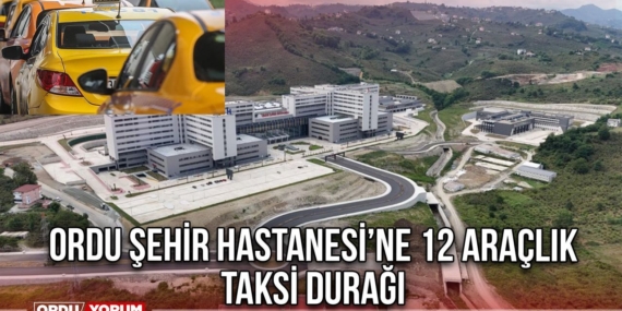 Ordu Şehir Hastanesi’ne 12 Araçlık Taksi Durağı